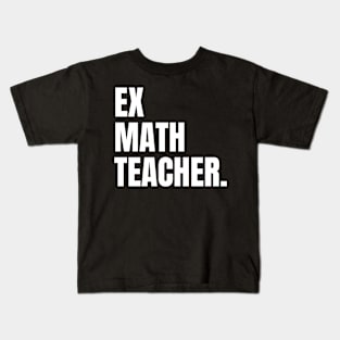 Ex Math Teacher, Funny Retired Math Teacher Kids T-Shirt